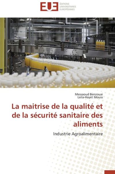 Cover for Leila-hayet Mouss · La Maitrise De La Qualité et De La Sécurité Sanitaire Des Aliments: Industrie Agroalimentaire (Paperback Book) [French edition] (2018)