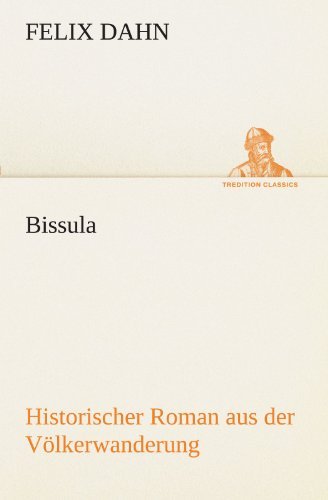 Cover for Felix Dahn · Bissula: Historischer Roman Aus Der Völkerwanderung (Tredition Classics) (German Edition) (Paperback Book) [German edition] (2012)