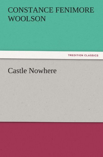 Castle Nowhere (Tredition Classics) - Constance Fenimore Woolson - Books - tredition - 9783842463066 - November 25, 2011