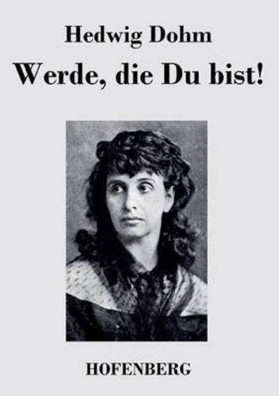 Werde, Die Du Bist! - Hedwig Dohm - Boeken - Hofenberg - 9783843028066 - 22 september 2015