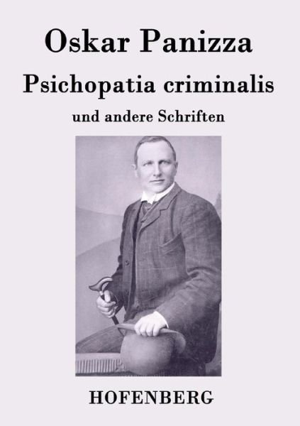Psichopatia Criminalis - Oskar Panizza - Books - Hofenberg - 9783843044066 - April 20, 2015