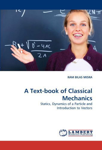 Cover for Ram Bilas Misra · A Text-book of Classical Mechanics: Statics, Dynamics of a Particle and Introduction to Vectors (Pocketbok) (2010)