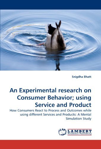 Cover for Snigdha Bhatt · An Experimental Research on Consumer Behavior; Using Service and Product: How Consumers React to Process and Outcomes While Using Different Services and Products: a Mental Simulation Study (Paperback Bog) (2011)