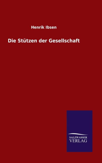 Die Stutzen der Gesellschaft - Henrik Johan Ibsen - Kirjat - Salzwasser-Verlag Gmbh - 9783846072066 - sunnuntai 1. marraskuuta 2015