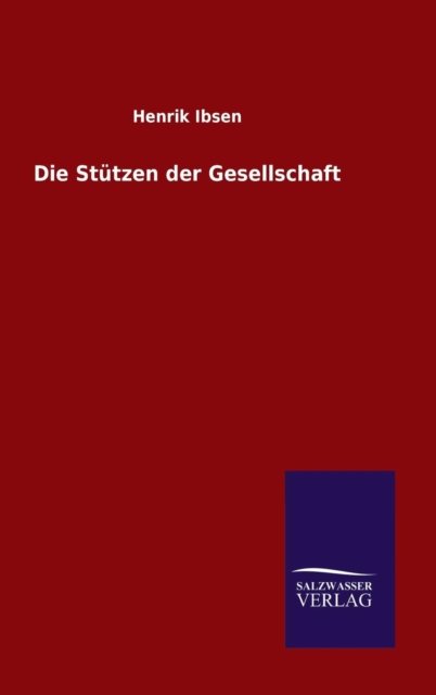 Cover for Henrik Johan Ibsen · Die Stutzen der Gesellschaft (Hardcover bog) (2015)