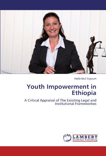 Cover for Haile-leul Siyoum · Youth Impowerment in Ethiopia: a Critical Appraisal of the Exisiting Legal and Institutional Frameworkes (Paperback Bog) (2011)