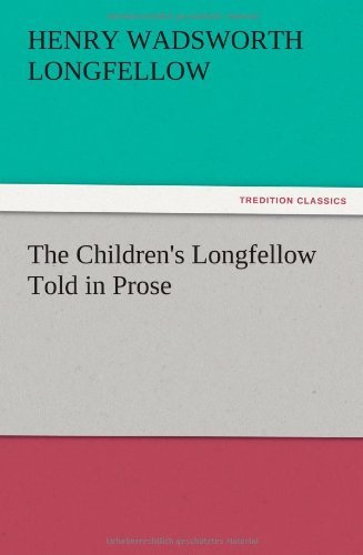 Cover for Henry Wadsworth Longfellow · The Children's Longfellow Told in Prose (Paperback Book) (2012)