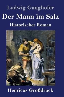 Cover for Ludwig Ganghofer · Der Mann im Salz (Grossdruck): Historischer Roman (Inbunden Bok) (2020)