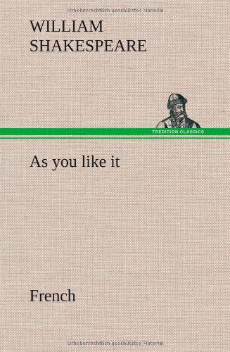 As You Like It. French - William Shakespeare - Bücher - TREDITION CLASSICS - 9783849138066 - 21. November 2012