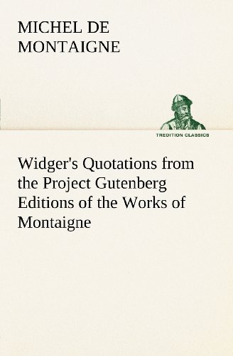 Cover for Michel De Montaigne · Widger's Quotations from the Project Gutenberg Editions of the Works of Montaigne (Tredition Classics) (Paperback Bog) (2012)