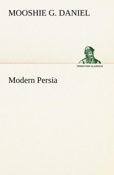 Cover for Mooshie G. Daniel · Modern Persia (Tredition Classics) (Paperback Book) (2012)