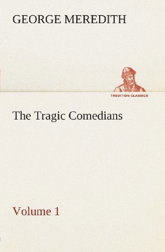 Cover for George Meredith · The Tragic Comedians  -  Volume 1 (Tredition Classics) (Paperback Book) (2013)