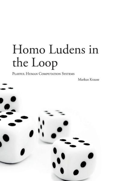 Cover for Markus Krause · Homo Ludens in the Loop (Innbunden bok) (2014)