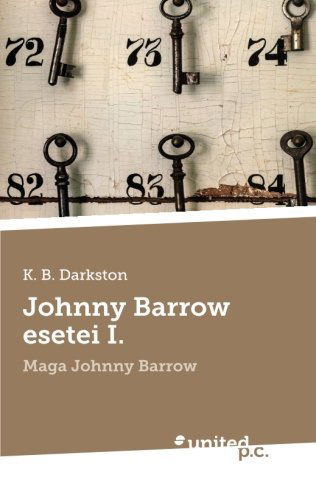 Cover for K. B. Darkston · Johnny Barrow Esetei I.: Maga Johnny Barrow (Paperback Book) [Hungarian edition] (2013)