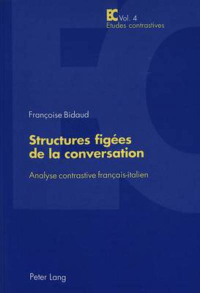 Cover for Francoise Bidaud · Structures Figees de la Conversation: Analyse Contrastive Francais-Italien - Etudes Contrastives / Contrastive Studies (Paperback Book) (2002)
