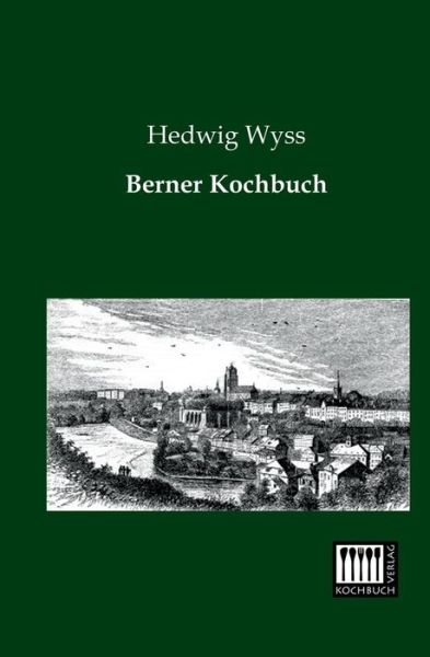 Cover for Hedwig Wyss · Berner Kochbuch (Paperback Book) [German edition] (2013)