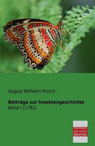 Cover for August Wilhelm Koch · Beitraege Zur Insektengeschichte: Band  I (1781) (German Edition) (Paperback Book) [German edition] (2013)