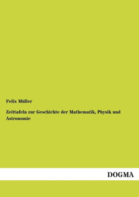 Cover for Felix Muller · Zeittafeln Zur Geschichte Der Mathematik, Physik Und Astronomie (Pocketbok) [German edition] (2013)