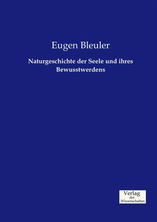 Cover for Eugen Bleuler · Naturgeschichte der Seele und ihres Bewusstwerdens (Paperback Book) (2019)