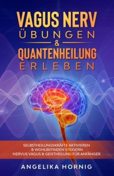 Cover for Angelika Hornig · Vagus Nerv UEbungen &amp; Quantenheilung erleben (Paperback Book) (2020)