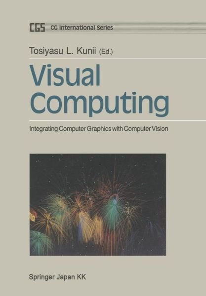 Cover for Tosiyasu Kunii · Visual Computing: Integrating Computer Graphics with Computer Vision - Cg International Series (Paperback Book) [Softcover Reprint of the Original 1st Ed. 1992 edition] (2014)