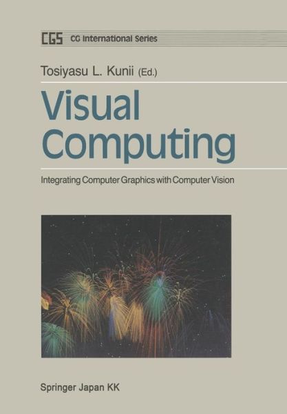 Visual Computing: Integrating Computer Graphics with Computer Vision - Cg International Series - Tosiyasu Kunii - Bøker - Springer Verlag, Japan - 9784431682066 - 4. desember 2014