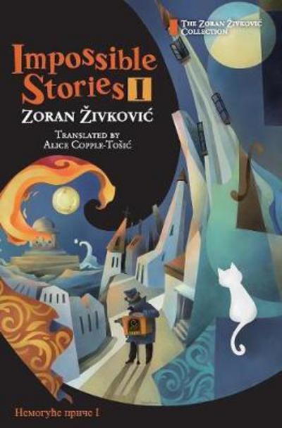 Cover for Zoran Zivkovic · Impossible Stories I (Hardcover Book) (2016)