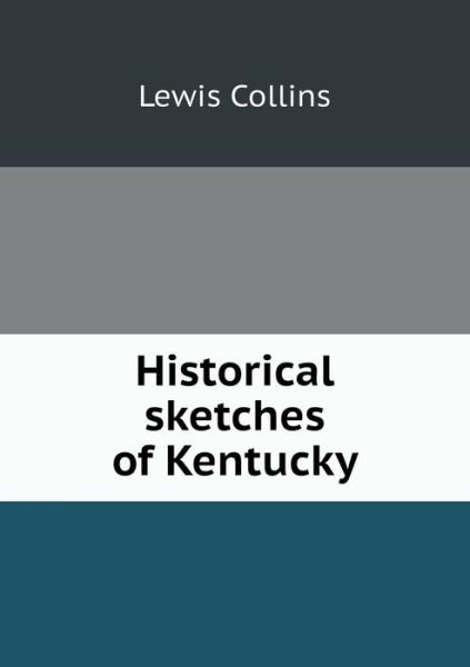 Cover for Lewis Collins · Historical Sketches of Kentucky (Paperback Book) (2013)