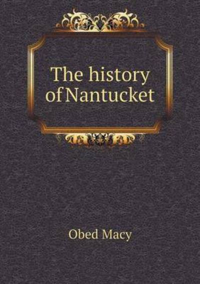 Cover for Obed Macy · The History of Nantucket (Paperback Bog) (2015)