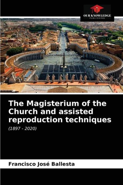 Cover for Francisco Jose Ballesta · The Magisterium of the Church and assisted reproduction techniques (Paperback Book) (2021)