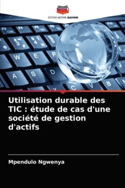 Utilisation durable des TIC - Mpendulo Ngwenya - Bøger - Editions Notre Savoir - 9786204079066 - 13. september 2021