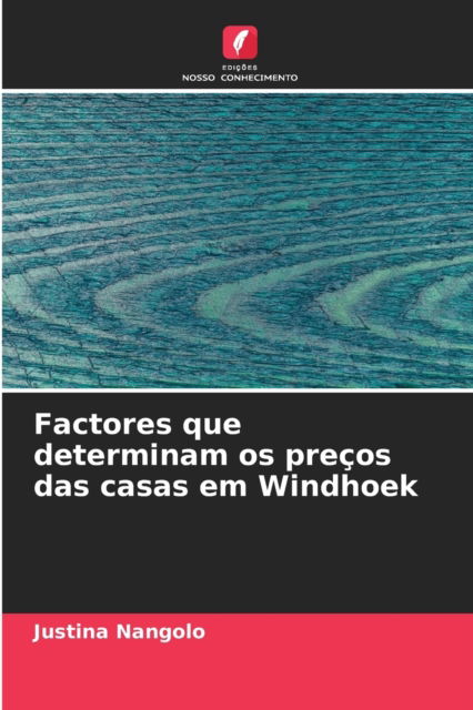 Cover for Justina Nangolo · Factores que determinam os precos das casas em Windhoek (Paperback Book) (2021)