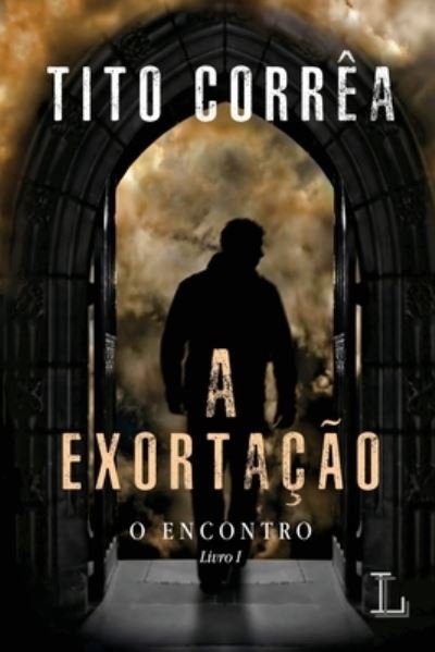 Cover for Tito Corrêa · A Exortação: O Encontro, Livro 1 (Paperback Book) (2021)