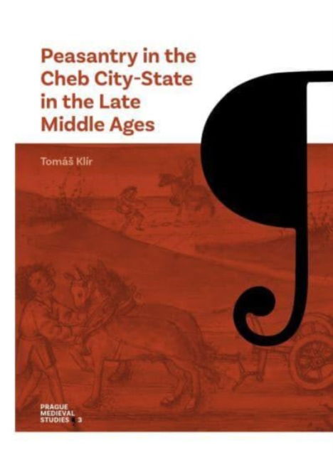 Cover for Tomas Klir · Peasantry in the Cheb City-State in the Late Middle Ages: Socioeconomic Mobility and Migration - Prague Medieval Studies (Paperback Book) (2025)