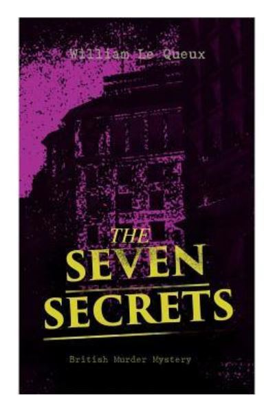 Cover for William Le Queux · THE SEVEN SECRETS (British Murder Mystery) (Pocketbok) (2019)