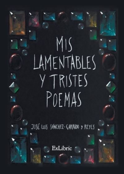 Cover for José Luis Sánchez-Garrido y Reyes · Mis lamentables y tristes poemas (Paperback Book) (2021)