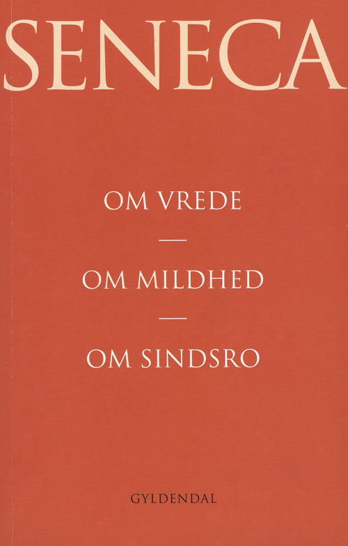 Cover for Lucius Annaeus Seneca · Om vrede. Om mildhed. Om sindsro (Sewn Spine Book) [7th edition] (2009)