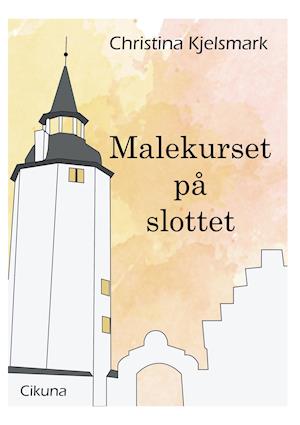 Cover for Christina Kjelsmark · Malekurset på slottet (Paperback Book) [1st edition] (2021)