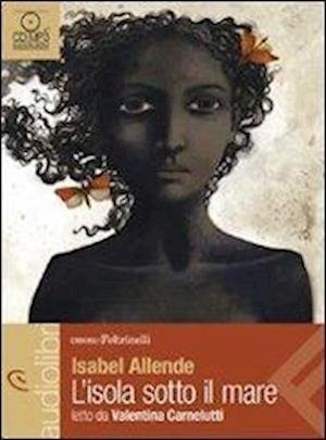 Cover for Isabel Allende · L'Isola Sotto Il Mare Letto Da Valentina Carnelutti. Audiolibro. CD Audio Formato MP3 (CD)