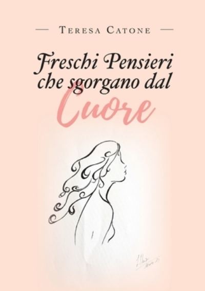 Cover for Teresa Catone · Freschi Pensieri che sgorgano dal Cuore (Paperback Book) (2019)