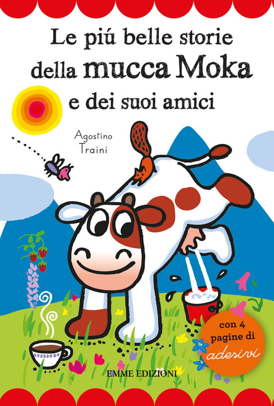 Cover for Agostino Traini · Le Piu Belle Storie Della Mucca Moka E Dei Suoi Amici. Con Adesivi (Book)