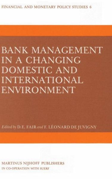 Bank Management in a Changing Domestic and International Environment: The Challenges of the Eighties - Financial and Monetary Policy Studies - Donald E Fair - Books - Springer - 9789024726066 - May 31, 1982