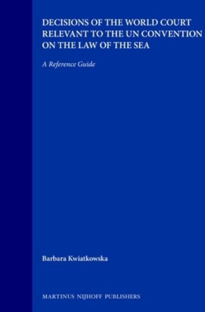 Decisions of the World Court relevant to the UN Convention on the Law of the Sea - Barbara Kwiatkowska - Livres - Kluwer Law International - 9789041118066 - 1 mai 2002