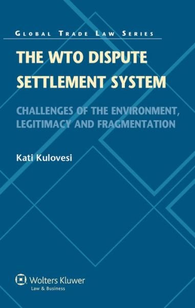 Kati Kulovesi · The WTO Dispute Settlement System: Challenges of the Environment, Legitimacy and Fragmentation (Hardcover Book) (2011)