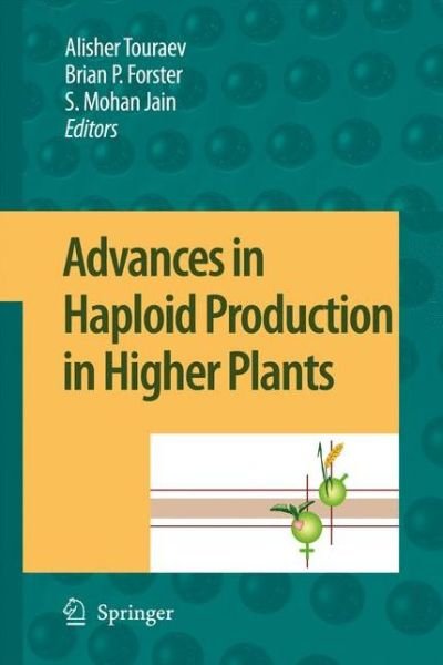 Alisher Touraev · Advances in Haploid Production in Higher Plants (Paperback Bog) [Softcover reprint of hardcover 1st ed. 2009 edition] (2010)