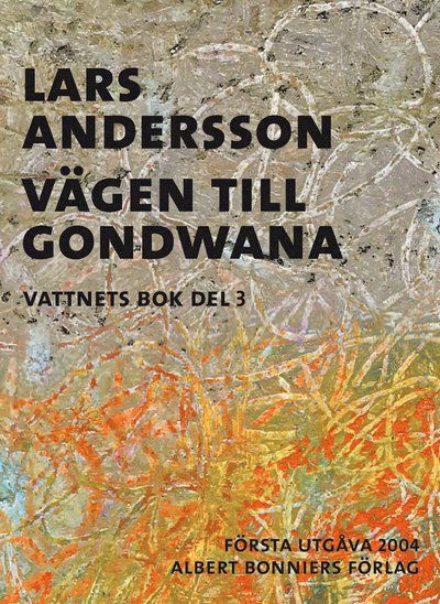 Vattnets bok: Vägen till Gondwana - Lars Andersson - Books - Albert Bonniers Förlag - 9789100167066 - April 1, 2016