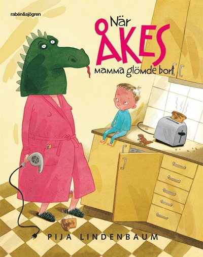 När Åkes mamma glömde bort - Pija Lindenbaum - Books - Rabén & Sjögren - 9789129667066 - August 9, 2007