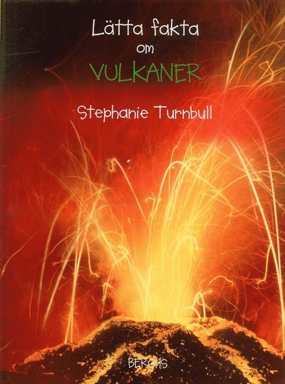 Lätta fakta: Lätta fakta om vulkaner - Stephanie Turnbull - Bøker - Berghs - 9789150216066 - 4. august 2006