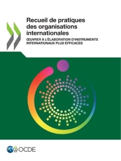 Cover for Oecd · Recueil de Pratiques Des Organisations Internationales Oeuvrer A l'Elaboration d'Instruments Internationaux Plus Efficaces (Pocketbok) (2022)