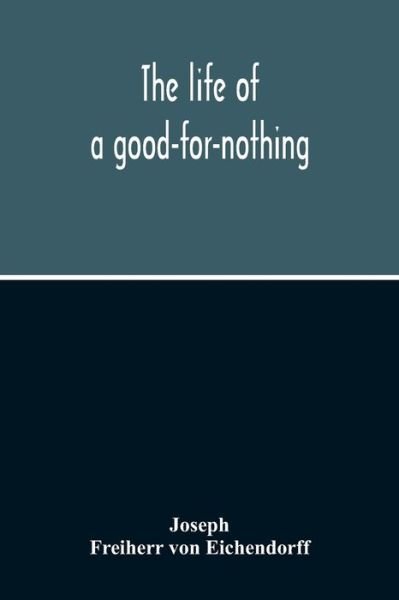 The Life Of A Good-For-Nothing - Joseph - Bøger - Alpha Edition - 9789354214066 - 5. november 2020